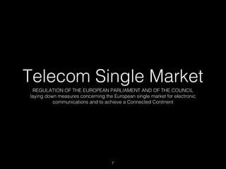 Telecom Single Market
REGULATION OF THE EUROPEAN PARLIAMENT AND OF THE COUNCIL
laying down measures concerning the Europea...