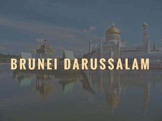 B R U N E I DA R U S S A L A M
 