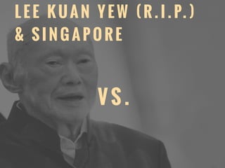 L E E K U A N Y E W ( R . I . P. )
& S I N G A P O R E
V S .
 