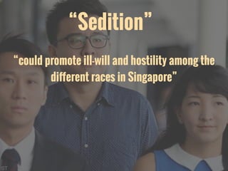 “Sedition”
“could promote ill-will and hostility among the
diﬀerent races in Singapore”
 
