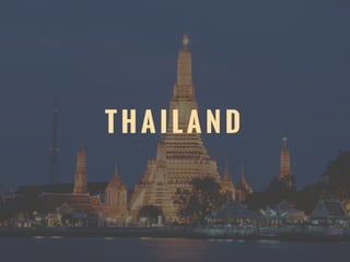 T H A I L A N D
 