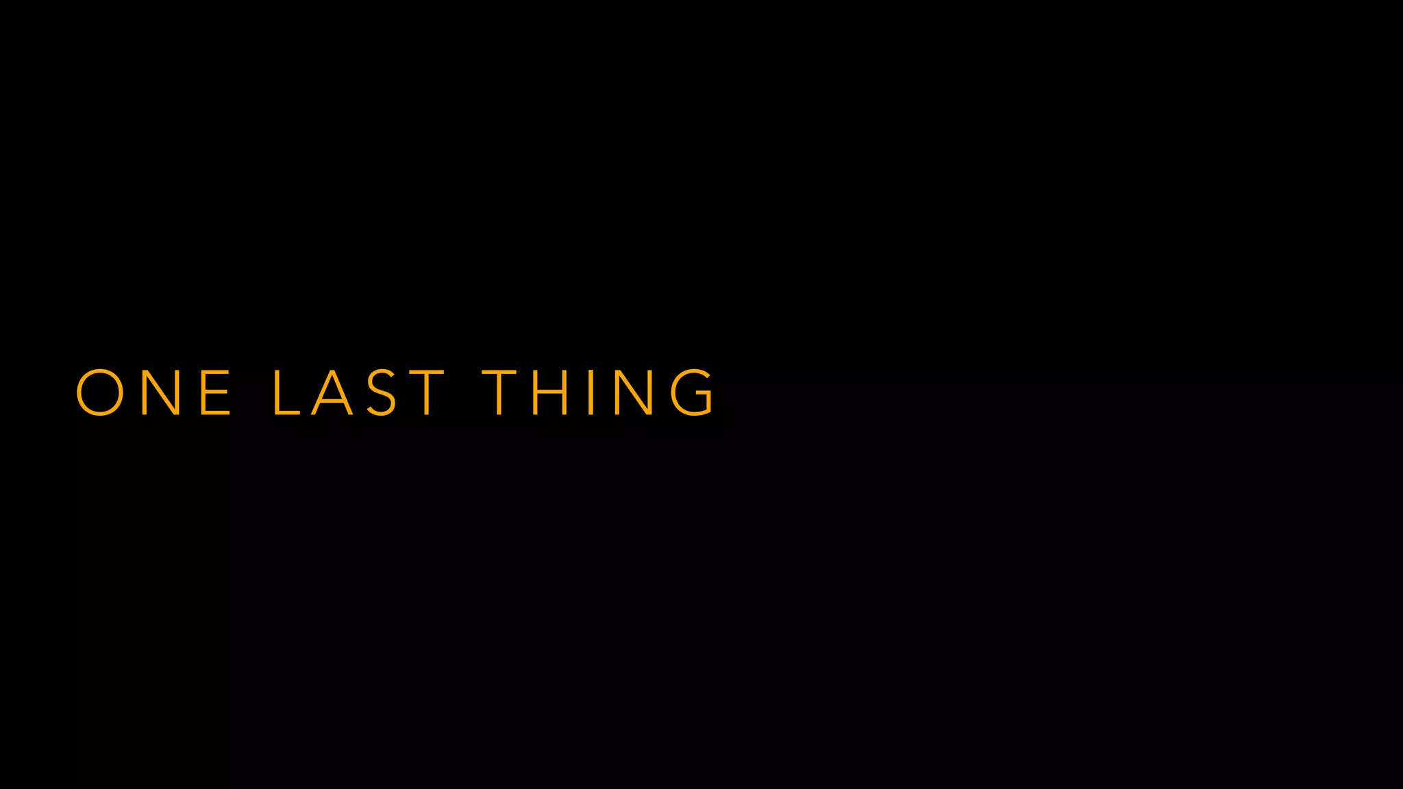 O N E L A S T T H I N G
 