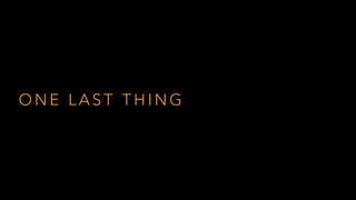 O N E L A S T T H I N G
 