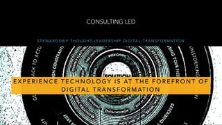 CONSULTING LED
S T E WA R D S H I P T H O U G H T- L E A D E R S H I P D I G I TA L - T R A N S F O R M AT I O N
E X P E R I E N C E T E C H N O L O G Y I S AT T H E F O R E F R O N T O F
D I G I TA L T R A N S F O R M AT I O N
 