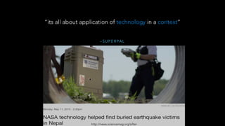 – S U P E R PA L
“its all about application of technology in a context”
http://news.sciencemag.org/sifter
 