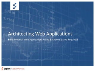 Architecting Web Applications
Build Modular Web Applications Using Backbone.js and RequireJS
 