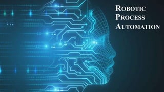 ROBOTIC
PROCESS
AUTOMATION
 