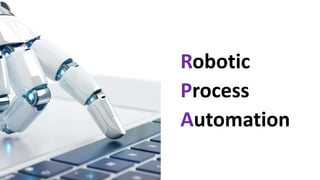 Robotic
Process
Automation
 