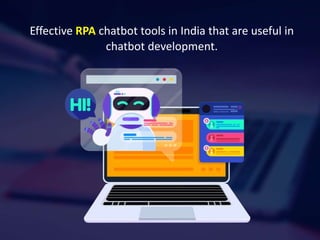 Effective RPA chatbot tools in India that are useful in
chatbot development.
 