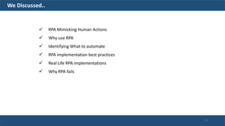  RPA Mimicking Human Actions
 Why use RPA
 Identifying What to automate
 RPA implementation best practices
 Real Life RPA implementations
 Why RPA fails
We Discussed..
23
 