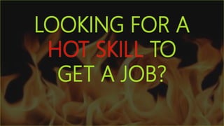 LOOKING FOR A
TO
GET A JOB?
 