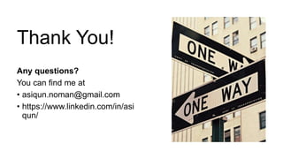 Thank You!
Any questions?
You can find me at
• asiqun.noman@gmail.com
• https://www.linkedin.com/in/asi
qun/
 