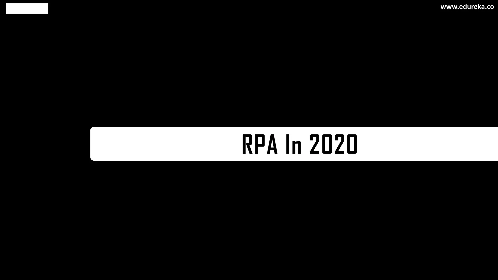 RPA In 2020
www.edureka.co
 
