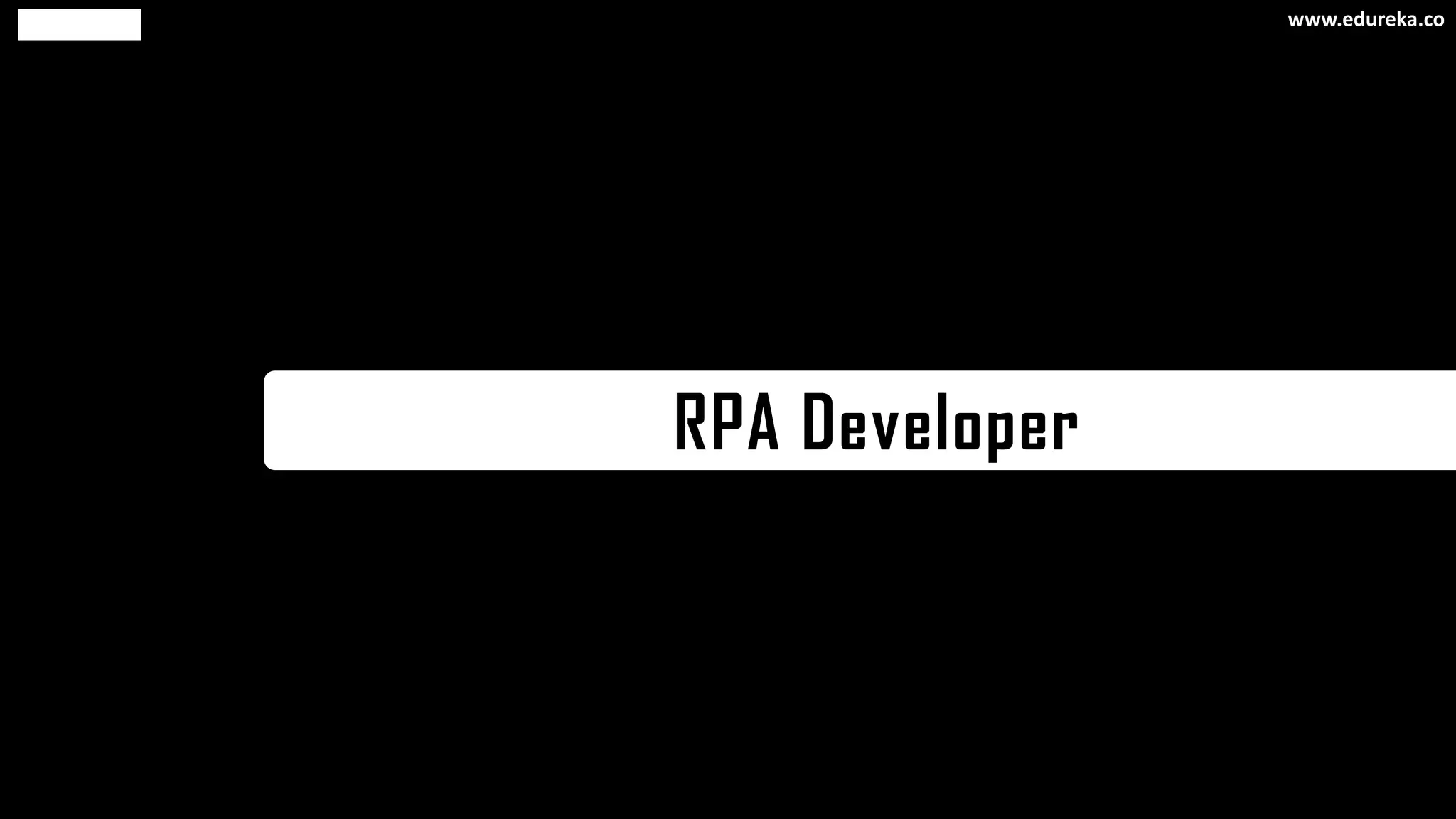 RPA Developer
www.edureka.co
 