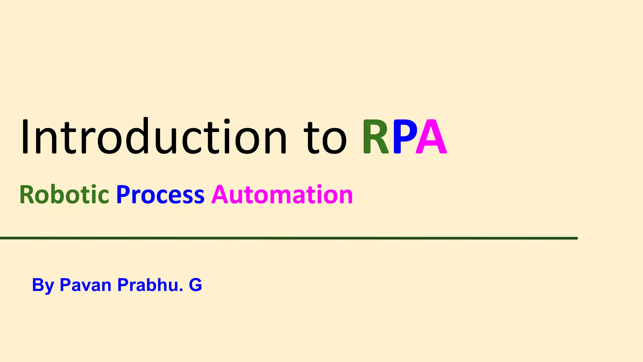 Introduction to RPA
Robotic Process Automation
By Pavan Prabhu. G
 