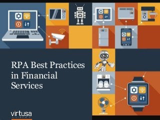 11
RPA Best Practices
in Financial
Services
 