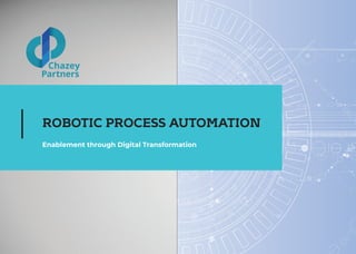 www.chazeypartnersinc.com1
ROBOTIC PROCESS AUTOMATION
Enablement through Digital Transformation
 