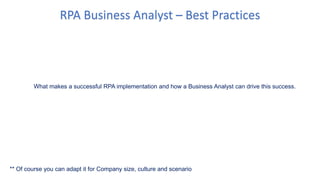RPA Business Analyst – Best Practices
What makes a successful RPA implementation and how a Business Analyst can drive this success.
** Of course you can adapt it for Company size, culture and scenario
 