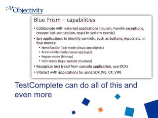 TestComplete can do all of this and
even more
 
