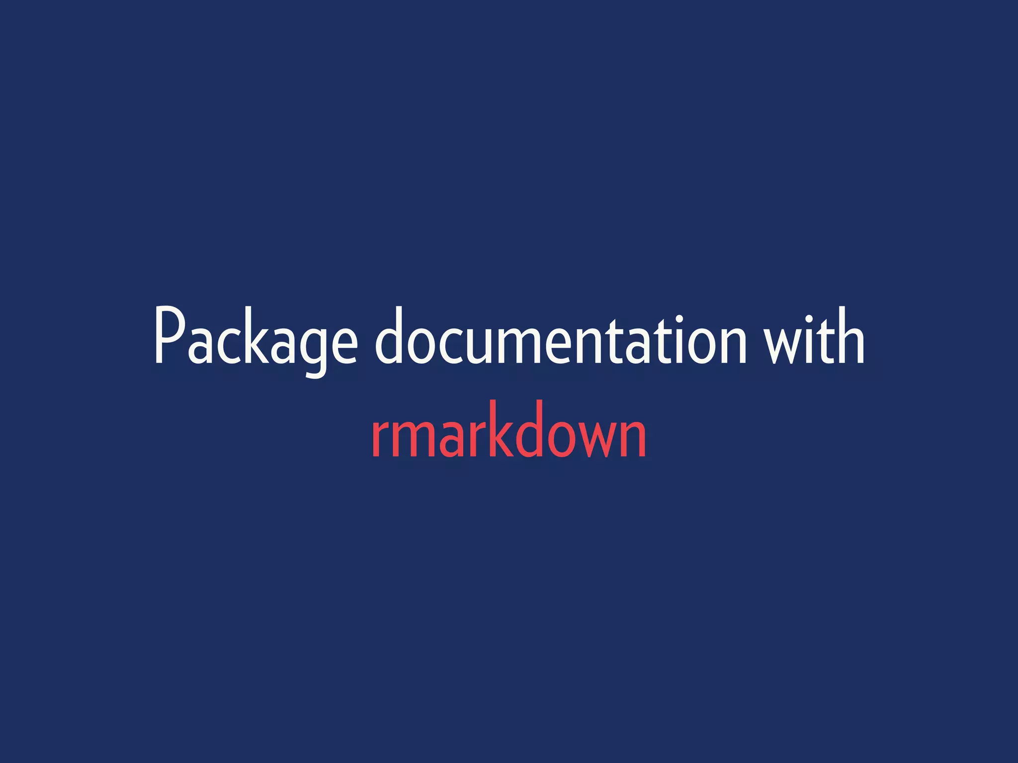 Package documentation with
rmarkdown
 