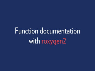 Function documentation
with roxygen2
 
