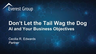 Don’t Let the Tail Wag the Dog
AI and Your Business Objectives
Cecilia R. Edwards
Partner
 