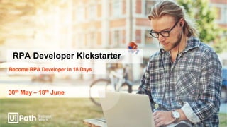 RPA Developer Kickstarter
Become RPA Developer in 18 Days
30th May – 18th June
 