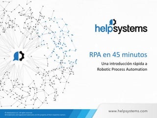 RPA en 45 minutos
Una introducción rápida a
Robotic Process Automation
 