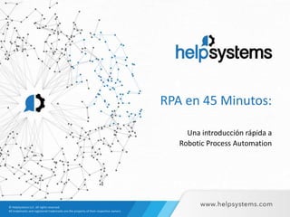 RPA en 45 Minutos:
Una introducción rápida a
Robotic Process Automation
 
