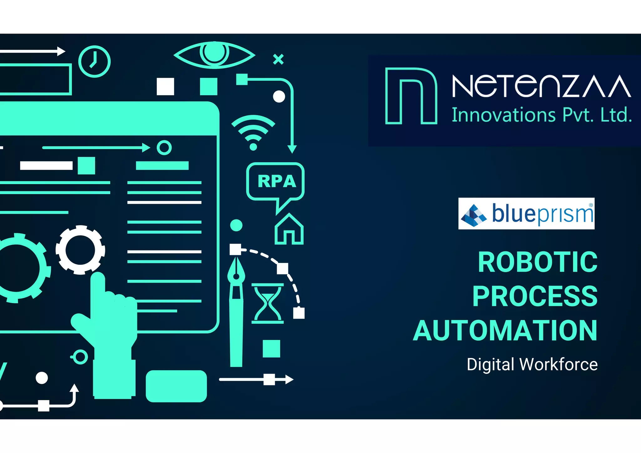 ROBOTIC
PROCESS
AUTOMATION
Digital Workforce
RPA
 
