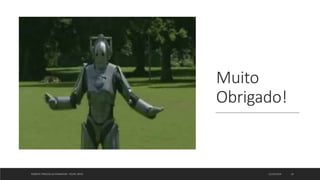 Muito
Obrigado!
12/10/2019ROBOTIC PROCESS AUTOMATION - FELIPE ORTIZ 19
 