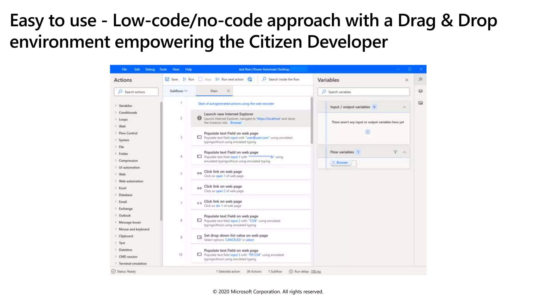 Easy to use - Low-code/no-code approach with a Drag & Drop
environment empowering the Citizen Developer
© 2020 Microsoft Corporation. All rights reserved.
 