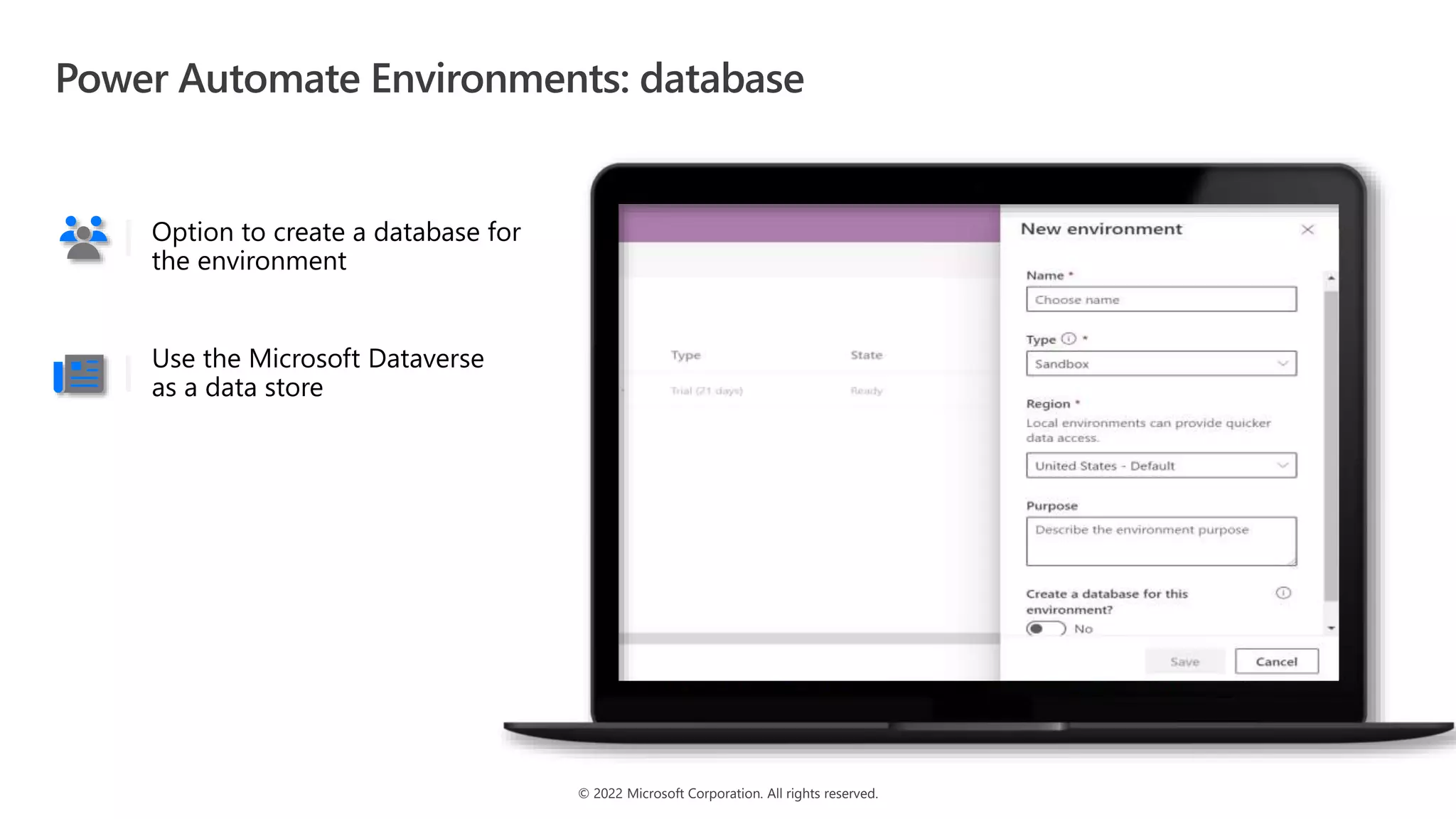 © 2022 Microsoft Corporation. All rights reserved.
Option to create a database for
the environment
Use the Microsoft Dataverse
as a data store
Power Automate Environments: database
 