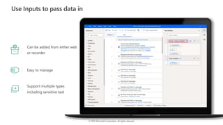 © 2022 Microsoft Corporation. All rights reserved.
Use Inputs to pass data in
Can be added from either web
or recorder
Easy to manage
Support multiple types
including sensitive text
 