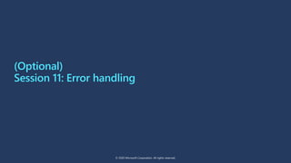 Action level exception handling
© 2020 Microsoft Corporation. All rights reserved.
 
