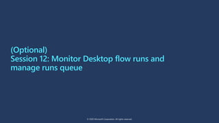 Monitor Desktop Runs on machines or
machine groups level
© 2020 Microsoft Corporation. All rights reserved.
 