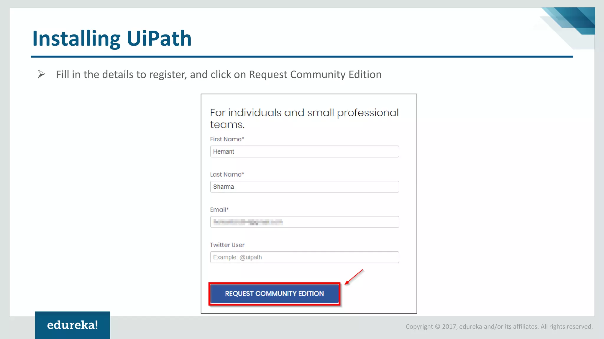 Copyright © 2017, edureka and/or its affiliates. All rights reserved.
Installing UiPath
➢ Fill in the details to register, and click on Request Community Edition
 