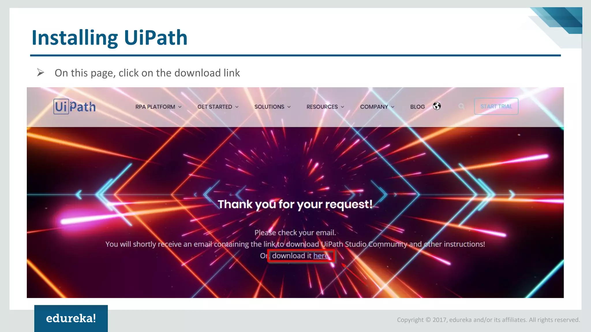 Copyright © 2017, edureka and/or its affiliates. All rights reserved.
Installing UiPath
➢ On this page, click on the download link
 