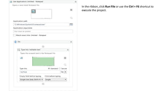 In the ribbon, click Run File or use the Ctrl + F6 shortcut to
execute the project.
 