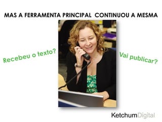 MAS A FERRAMENTA PRINCIPAL CONTINUOU A MESMA
 