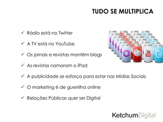 TUDO SE MULTIPLICA


 Rádio está no Twitter

 A TV está no YouTube

 Os jornais e revistas mantêm blogs

 As revistas namoram o iPad

 A publicidade se esforça para estar nas Mídias Sociais

 O marketing é de guerrilha online

 Relações Públicas quer ser Digital
 