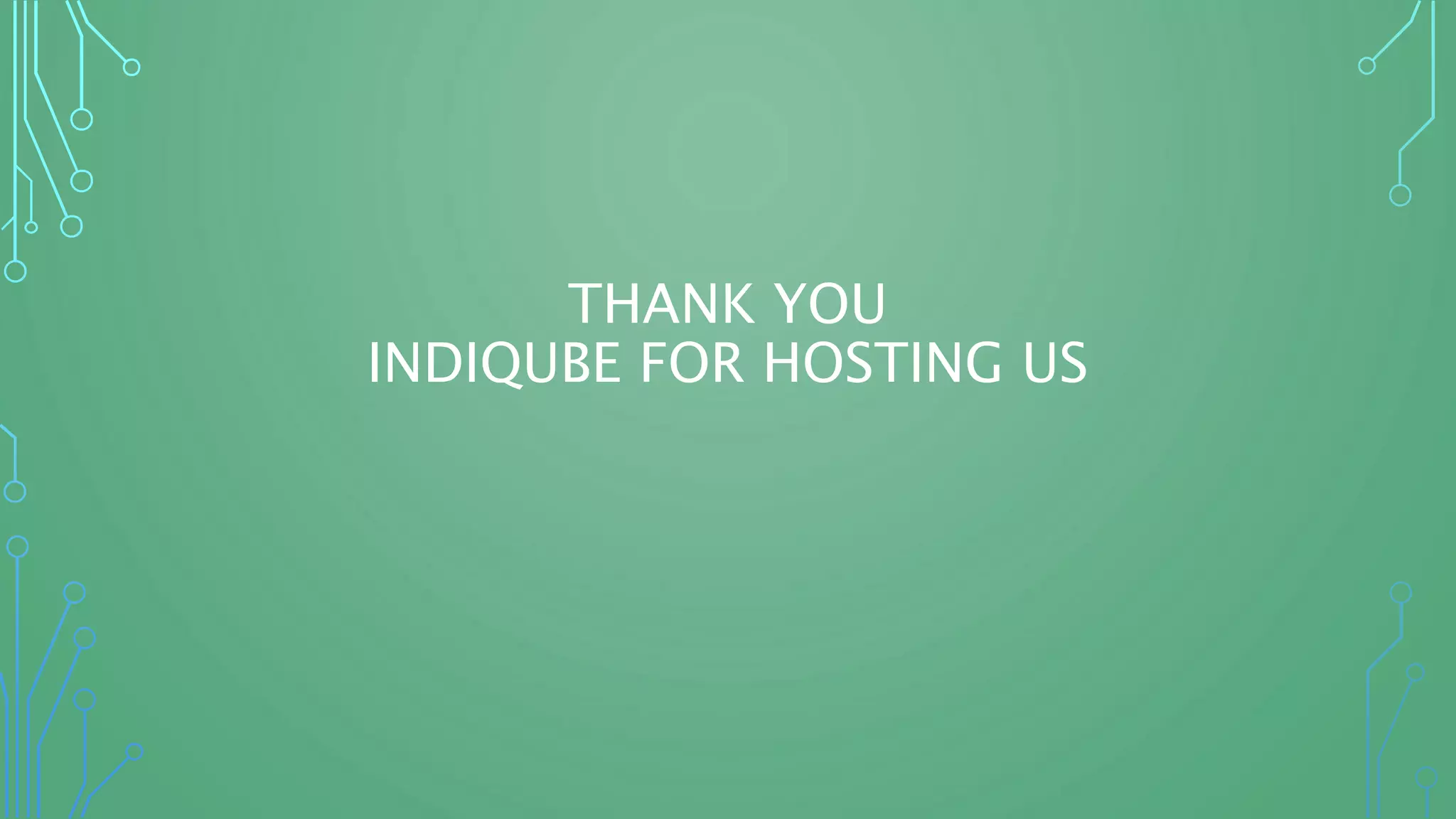 THANK YOU
INDIQUBE FOR HOSTING US
 