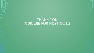 THANK YOU
INDIQUBE FOR HOSTING US
 