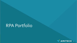© 2019 Amitech Solutions, Inc. | All Rights Reserved.
RPA Portfolio
3
 