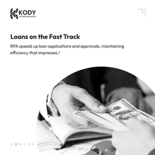 Loans on the Fast Track
RPA speeds up loan applications and approvals, maintaining
e iciency that impresses.!
 