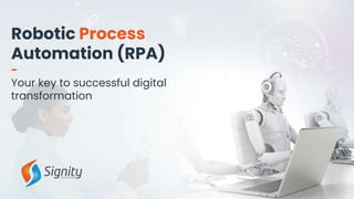 Robotic Process
Automation (RPA)
-
Your key to successful digital
transformation
 