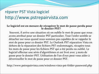 réparer PST Vista logiciel
http://www.pstrepairvista.com
Le logiciel est en mesure de récupérer le mot de passe perdu pour
le dossier PST?
Souvent, il arrive une situation où on oublie le mot de passe que nous
avons attribué pour un dossier PST particulier. Tout l'enfer semble se
détacher sur nous quand nous sommes pas capables de se rappeler le
mot de passe pour ce dossier PST. Le Outlook PST réparation Vista en
dehors de la réparation des fichiers PST endommagés, récupère tous
les mots de passe pour les fichiers PST qui a été perdu ou oublié. Le
logiciel effectue une série d'algorithmes et est livré avec 3 mots de
passe pour le dossier PST. Utilisation de l'un d'eux peut vous aider à
déverrouiller le mot de passe pour ce dossier PST.
http://www.pstrepairvista.com/windows-vista-pst-folder-password.php
 
