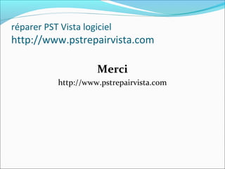 réparer PST Vista logiciel
http://www.pstrepairvista.com
Merci
http://www.pstrepairvista.com
 