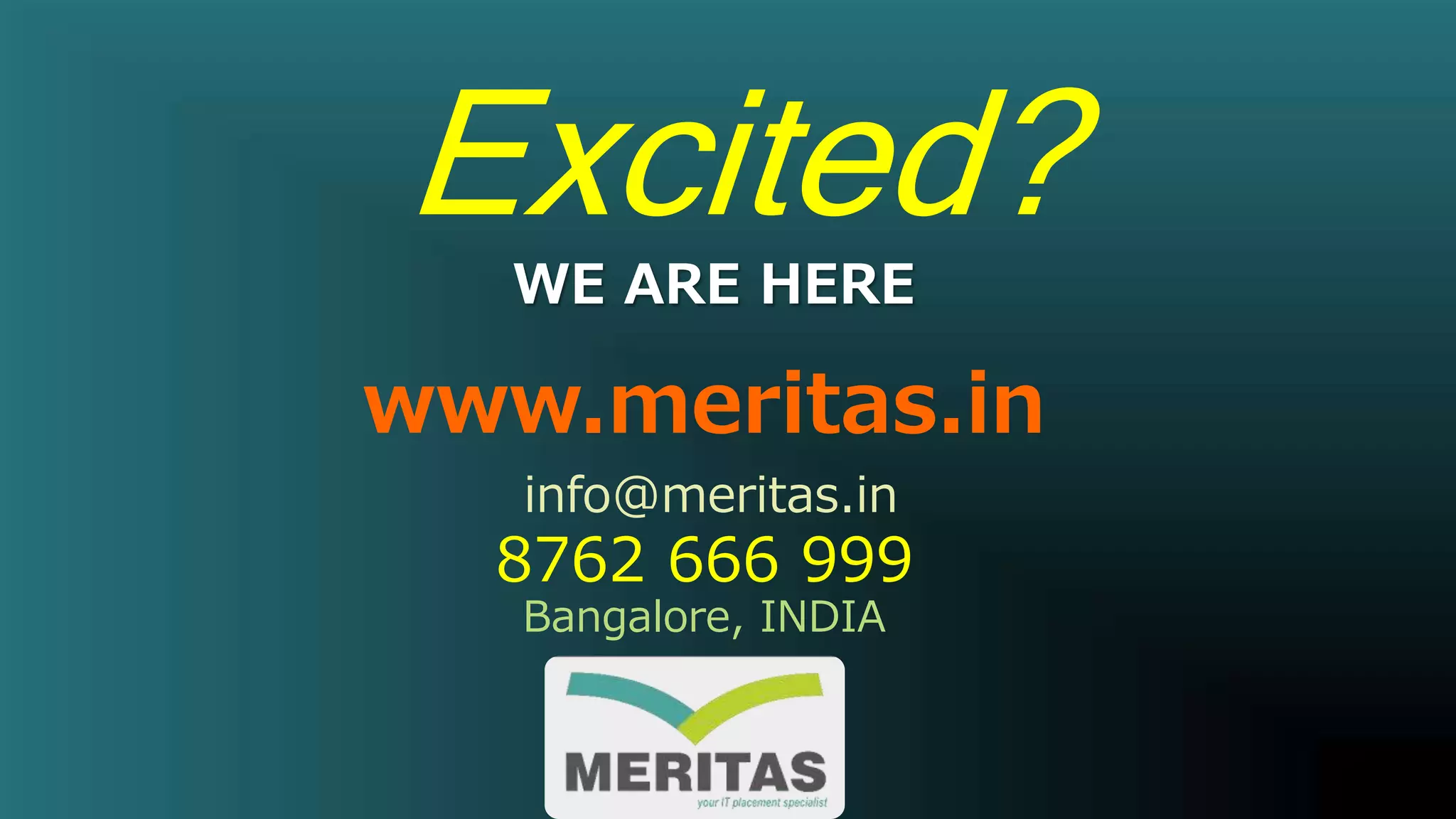 Excited?WE ARE HERE
www.meritas.in
Bangalore, INDIA
8762 666 999
info@meritas.in
 