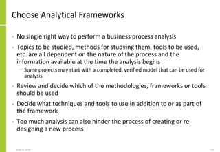 June 25, 2018 119
Choose Analytical Frameworks
• No single right way to perform a business process analysis
• Topics to be...